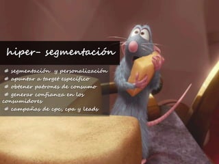 hiper- segmentación # segmentación  y personalización # apuntar a target específico # obtener patrones de consumo # generar confianza en los consumidores # campañas de cpc, cpa y leads