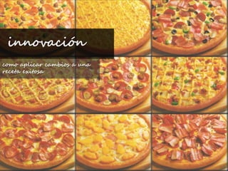  innovacióncomo aplicar cambios a una receta exitosa 