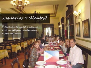  ¿usuarios o clientes? # depende de nuestro negocio # el paradigma colaborativo # prosumidores