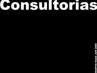 MARTIN HAAG JUN 2009
                       Consultorias
 