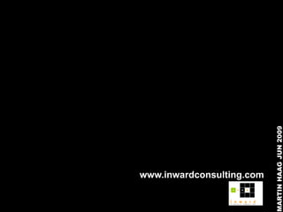 MARTIN HAAG JUN 2009
www.inwardconsulting.com
 