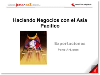 Haciendo Negocios con el Asia Pacifico   Exportaciones   Peru-Art.com 