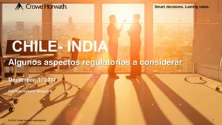 © 2016 Crowe Horwath International 11
CHILE- INDIA
Algunos aspectos regulatorios a considerar
December, 1, 2017
Germán Ilabaca Noguera
 