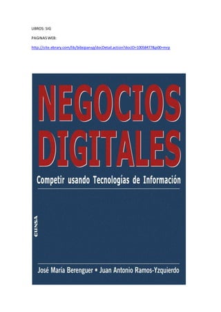 LIBROS: SIG
PAGINASWEB:
http://site.ebrary.com/lib/bibsipansp/docDetail.action?docID=10058477&p00=mrp
 