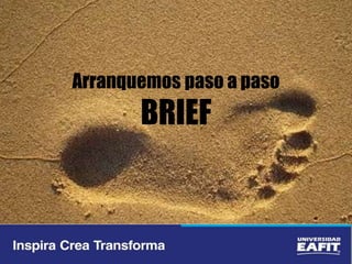 Arranquemos paso a paso
BRIEF
 