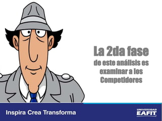 La 2da fase
de este análisis es
examinar a los
Competidores
 