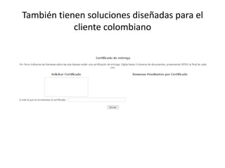 También tienen soluciones diseñadas para el
            cliente colombiano
 