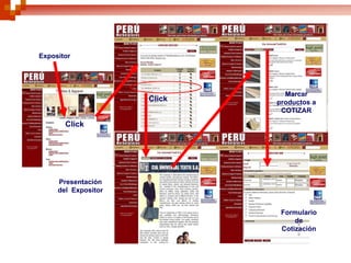 Expositor




                               Marcar
                     Click   productos a
                              COTIZAR

       Click




     Presentación
     del Expositor


                              Formulario
                                  de
                              Cotización
 