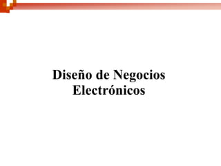 Diseño de Negocios
   Electrónicos
 
