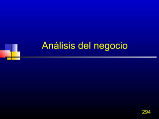 Análisis del negocio




                       294
 