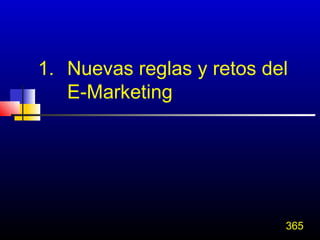 1. Nuevas reglas y retos del
   E-Marketing




                           365
 