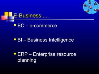 E-Business ....
   EC – e-commerce

   BI – Business Intelligence

   ERP – Enterprise resource
    planning

                                 40
 
