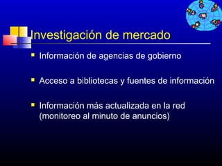 Investigación de mercado
   Información de agencias de gobierno

   Acceso a bibliotecas y fuentes de información

   Información más actualizada en la red
    (monitoreo al minuto de anuncios)



                                    451
 