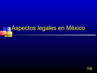 Aspectos legales en México




                             708
 