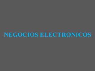 NEGOCIOS ELECTRONICOS
 