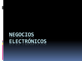 NEGOCIOS
ELECTRÓNICOS
 