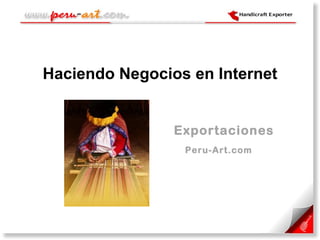 Haciendo Negocios en Internet   Exportaciones   Peru-Art.com 