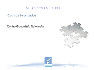 Centros Implicados Centro Guadalinfo Salobreña NEGOCIOS EN LA RED 