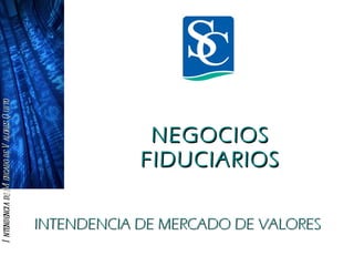 NEGOCIOS FIDUCIARIOS INTENDENCIA DE MERCADO DE VALORES 