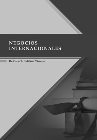 Dr. Oscar R. Gutiérrez Vizcarra
Negocios
Internacionales
 