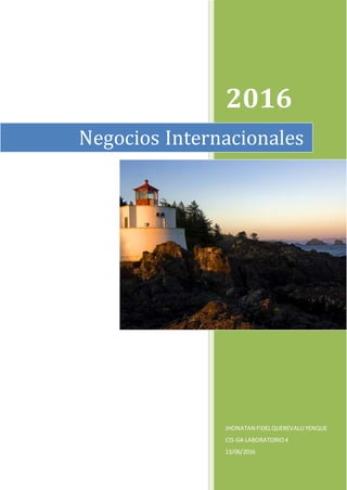 2016
JHONATAN FIDELQUEREVALU YENQUE
CIS-G4-LABORATORIO4
13/06/2016
Negocios Internacionales
 