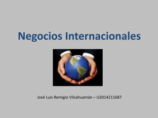 Negocios Internacionales
José Luis Remigio Vilcahuamán – U2014211687
 