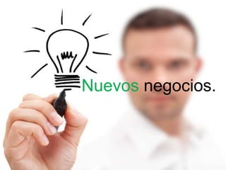 Nuevos negocios.
 