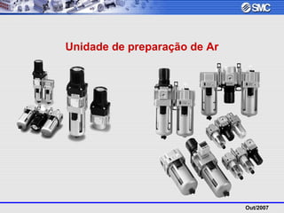 Out/2007
Unidade de preparação de Ar
 