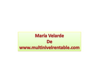 María Velarde De www.multinivelrentable.com 