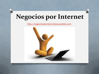Negocios por Internet
   http://negociosporinternetsas.weebly.com
 