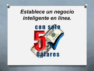 Establece un negocio
 inteligente en línea.
 