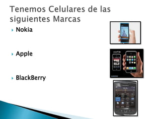  Nokia 
 Apple 
 BlackBerry 
 