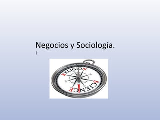 Negocios y Sociología.
|
 