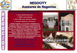 NEGOCITY    Asesores de Negocios TRASPASO MESON ASADOR FUNCIONANDO   •  Zona Sevilla Macarena  •  950m² mas parking •  Año 2.004 todo máxima calidad •  Licencia apertura y de Cocina •  Salón fumador y no fumador adaptado a la normativa 400 comensales aire acondicionado, mobiliario clásico y de madera noble. Barra de bar con TPV, botelleros, barriles, lavavajillas, etc. Cocina con horno de leña, fogones,3 cámaras de frío y congelación, almacén, etc. vajilla, mantelería, cubertería y cristalería al completo . Además dispone de un generador para eventuales caídas de luz. Terraza de verano con castillo hinchable para los más pequeños y carpa de invierno con calentadores.   PRECIO DEL TRASPASO :  210.000 € ALQUILER ACTUAL :  1.750 €  info@TraspasodeNegocio.com  955113462-672017427 José Javier   NEGOCIOS 