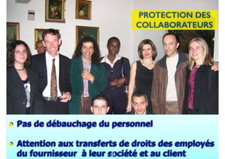 93
• Pas de débauchage du personnel
• Attention aux transferts de droits des employés
du fournisseur à leur société et au client62
PROTECTION DES
COLLABORATEURS
106
 