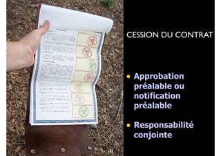 98
• Approbation
préalable ou
notification
préalable
• Responsabilité
conjointe
67
CESSION DU CONTRAT
111
 
