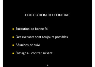 39
• Exécution de bonne foi
• Des avenants sont toujours possibles
• Réunions de suivi
• Passage au contrat suivant
L’EXECUTION DU CONTRAT
52
 
