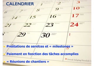 77
• Prestations de services et « milestones »
• Paiement en fonction des tâches accomplies
• « Réunions de chantiers »50
CALENDRIER
90
 