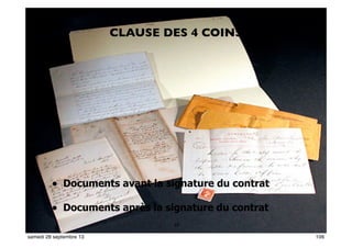 10069
CLAUSE DES 4 COINS
• Documents avant la signature du contrat
• Documents après la signature du contrat
106samedi 28 septembre 13
 