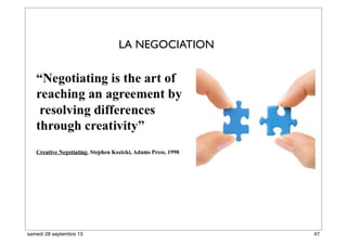 LA NEGOCIATION
47samedi 28 septembre 13
 