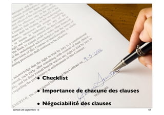 55
• Checklist
• Importance de chacune des clauses
• Négociabilité des clauses29
61samedi 28 septembre 13
 