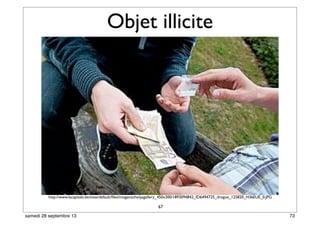 Objet illicite
67
http://www.lacapitale.be/sites/default/ﬁles/imagecache/pagallery_450x300/1893094842_ID6494725_drogue_125820_H36EUE_0.JPG
73samedi 28 septembre 13
 