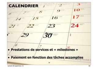 77
• Prestations de services et « milestones »
• Paiement en fonction des tâches accomplies
50
Texte
CALENDRIER
83samedi 28 septembre 13
 