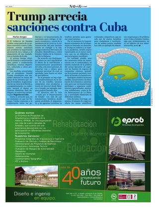 OCT. 2020 05
Marlen Borges
ĥ  El Gobierno de Estados
Unidos, como parte de su po-
lítica coercitiva contra Cuba,
impuso nuevas sanciones
que prohíben la importación
personal de ron y tabaco, y el
alojamiento de sus ciudada-
nos en hoteles de la isla.
Al mismo tiempo elimi-
nan la licencia u autorización
para asistir a conferencias
científicas, eventos deporti-
vos, culturales y otros pro-
gramas.
Las medidas anunciadas
por el presidente Donald
Trump constituyen una ma-
niobra electoral en busca del
apoyo de los sectores que –se-
gún él considera– le garantiza-
rán los 29 votos de la Florida y,
consiguientemente, su reelec-
ción, aseveró el doctor en
Ciencias Históricas Raúl Ro-
dríguez, en entrevista exclusi-
vaparaNegociosenCuba.
Llama la atención que, en
un momento en que las Na-
ciones Unidas convocan a la
colaboración entre los go-
biernos y al levantamiento de
sanciones para mitigar el im-
pacto económico y social de la
pandemia de la Covid-19, la Ad-
ministración del país norteño
insiste en castigar a la isla,
agregó el director del Centro de
Estudios Hemisféricos y sobre
Estados Unidos de la Universi-
dad de La Habana.
De acuerdo con Rodríguez,
por ahora no será significativo
el efecto de la interdicción a
norteamericanos procedentes
de Cuba, y de otras naciones, de
importar ron y tabaco para
consumo personal (lo cual se
aprobaba, pero hasta un valor
de 400 dólares).
En el presente no hay viaje-
ros estadounidenses en la ma-
yor de las Antillas. Quienes
compraban esos productos a
través de internet desde Méxi-
co o Canadá, por ejemplo, tam-
poco podrán hacerlo, dijo.
El directivo citó la lista
–creada por el Departamento
de Estado– con más de 430
instalaciones hoteleras donde
queda prohibido el alojamien-
to, y las agencias turísticas no
tendrán permiso para gestio-
nar reservaciones.
Por el momento la trascen-
dencia económica de tal dispo-
sición es limitada; no obstante,
si Trump es reelecto y se supe-
ra la pandemia, tendrá mayor
repercusión en el sector turís-
tico, que es, en definitiva, lo
que se propone, manifestó.
En realidad, añadió, esas
dos sanciones están en conso-
nancia con la continuidad y el
interés sostenido de la política
del actual Ejecutivo de supri-
mir las fuentes de ingreso de
compañías cubanas, perjudi-
car la economía nacional y con-
ducir al Estado a la bancarrota.
Rodríguezaludióalatercera
medida, concerniente a la elimi-
nación de la licencia u autoriza-
ción para que norteamericanos
participen u organicen confe-
rencias especializadas, semina-
rios, exhibiciones –como la Fe-
ria Internacional de La Haba-
na– y actividades bilaterales en
diferentes ámbitos.
Esta decisión restringe, asi-
mismo, el número de viajeros y
afecta los nexos científicos,
Trump arrecia
sanciones contra Cuba
culturales y deportivos, que no
solo son de mutuo beneficio
para ciudadanos e institucio-
nes de ambos países, también
han sido un ejemplo de relacio-
nes respetuosas y fructíferas
entre Cuba y Estados Unidos,
algo que, evidentemente, no
es un objetivo de esa Admi-
nistración, acotó.
©www.CUBAHORA.CU
 