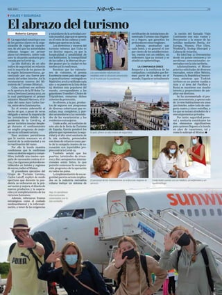 MAR. 2022 05
Roberto Campos
ĥ  La seguridad constituye uno
de los puntos claves en la orga-
nización de viajes de vacacio-
nes, de ahí que las autoridades
cubanas tengan en primer
plano tal elemento, sobre todo
ante la situación sanitaria pro-
vocada por la Covid-19.
La isla disfruta de un alto
índice de seguridad en relación
con la mayoría de los países de
la región latinoamericana, ga-
rantizado por una fuerte pre-
sencia del orden interior. Así lo
reconocieron voceros del Mi-
nisterio de Turismo (Mintur).
Cuba confirmó ese atributo
en la apertura de la III Bolsa Tu-
rísticaDestinosGaviota2021,en
la cual participaron el primer
ministro Manuel Marrero, el ti-
tular del ramo Juan Carlos Gar-
cía,entreotrosfuncionarios.
En el evento sobresalió el
hecho de que, a pesar de verse
obligado a cerrar la mayoría de
las instalaciones debido a la
pandemia de la Covid-19, el
sector turístico insular desple-
gó durante el confinamiento
un amplio programa de mejo-
ras en su infraestructura.
Esas acciones permitieron
que la nación avanzara en el
control de la enfermedad y en
la reactivación del ramo.
Por ello la ínsula muestra
condiciones que la confirman
comoundestinoseguroycompe-
titivo, incluida una masiva cam-
paña de vacunación contra el vi-
rus,ylosrigurososprotocoloses-
tablecidos en hoteles y regiones
derecreo,indicóelMintur.
El presidente ejecutivo del
Grupo de Turismo Gaviota,
Carlos Latuff, explicó de modo
oportuno que durante la pan-
demia se enfocaron en la pre-
servación y mejora, el diseño de
nuevos productos y la supera-
ción y el completamiento de los
recursos humanos.
Además, reforzaron frentes
estratégicos como el cuidado
medioambiental y la informati-
zación, a tenor de las exigencias
y estándares de la actividad a es-
calamundial,algoqueseaprecia
en el resto de las cadenas y enti-
dadesqueoperanenlaisla.
Los directivos y voceros del
turismo reiteran que Cuba es
un destino seguro, ya que la
hospitalidad y amabilidad de
sus habitantes, la tranquilidad
de las calles y la libertad de po-
der pasear por la ciudad en las
noches así lo reafirman.
Recalcan que las valoracio-
nes de visitantes, el premio
Excelencia como país más segu-
roparaelturismo–entregadoen
Madriden2018yratificadocada
año– y su puesto en la lista de los
25 destinos más populares del
mundo, correspondiente a los
galardones Traveller’s Choice de
TripAdvisor, remarcan dichos
criteriosdeprotección.
Se ofrecen, a la par, produc-
tos de seguros con programas
de diversas coberturas que re-
sultan muy completos, y pue-
den acomodarse a las necesida-
des de los vacacionistas y los
residentes extranjeros.
Unido a ello, en la edición de
este año de la Feria de Turismo
de España, García ponderó los
pilares que representan la segu-
ridad y el alto nivel sanitario de
la isla caribeña, potenciados
con dosis de refuerzo como par-
te de la campaña masiva de va-
cunación con inyectables pro-
pios contra la Covid-19.
También señaló que los
puertos, terminales de cruce-
ros y diez aeropuertos interna-
cionales están listos, lo que
permite comenzar la recupera-
ción progresiva de la operación
en todos los polos.
La implementación de esa se-
guridadparalosactoresimplica-
dos en la industria recreativa
cubana incluye un sistema de
Z
Z VIAJES Y SEGURIDAD
El abrazo del turismo certificación de instalaciones de-
nominado Turismo más Higiéni-
co y Seguro, que garantiza los
protocolosenestosrenglones.
Además, puntualizó que
cada hotel, y en general el 100
por ciento de los establecimien-
tos, cuenta con un médico, un
enfermero (que ya tenían) y se
añadió un epidemiólogo.
LA CONFIANZA CRECE
Respecto a la confianza de las
compañías y entidades que for-
man parte de la esfera en el
mundo, España es actualmente
la nación del llamado Viejo
Continente con más vuelos y
frecuencias a la mayor de las
Antillas mediante Iberia, Air
Europa, Wamos, Plus Ultra,
World2Fly, Evelop (Iberojet) y
Cubana de Aviación.
En total hay 57 frecuencias
desde 20 países emisores y 70
aerolíneas internacionales co-
nectadas con la isla caribeña.
Adicionalmente, el Mintur
prioriza solicitudes de diversos
mercados, entre ellos México,
Panamá y la República Domini-
cana, mientras que Turkish
Airlines es un puente rumbo a
Asia y al área del Pacífico; y
Rusia se mantiene con mucho
interés y proyecciones de am-
pliar sus destinos.
Se ha incrementado el pro-
ceso inversionista y operan más
de 70 000 habitaciones en unos
300 hoteles, sobre todo de cate-
goría cuatro y cinco estrellas, a
los que se suman alrededor de 2
000 alojamientos privados.
Por tanto, seguridad perso-
nal y sanitaria constituyen los
dos elementos significativos
para quienes lleguen a la ínsula
en plan de vacaciones, tal y
como lo subrayó el Mintur.
©
©
PRENSA
LATINA
Las autoridades refuerzan las
medidas ante la situación provocada
en el mundo por la pandemia.
El país ofrece un alto índice de seguridad.
El personal de las instalaciones se enfoca en mejorar el
servicio.
Cada hotel cuenta con un médico, un enfermero y un
epidemiólogo.
Hay 70 aerolíneas
internacionales
conectadas con la
isla caribeña.
 