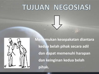 Menemukan kesepakatan diantara
 kedua belah pihak secara adil
 dan dapat memenuhi harapan
 dan keinginan kedua belah
 pihak.
 