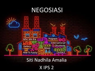 NEGOSIASI
Siti Nadhila Amalia
X IPS 2
 
