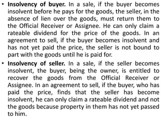 Sale and agreement to sell—distinctionA sale is an executed contract and an agreement to sell is an executory contract.Risk of loss. In a sale, if the goods are destroyed, the loss falls on the buyer even though the goods are in the possession of the seller. In an agreement to sell, if the goods are destroyed, the loss falls on the seller, even though the goods are in the possession of the buyer.Consequences of breach. In a sale, if the buyer fails to pay the price of the goods or if there is a breach of contract by the buyer, the seller can sue for the price even though the goods are still in his possession. In an agreement to sell if there is a breach of contract by the buyer, the seller can only sue for damages and not for the price even though the goods are in the possession of the buyer.