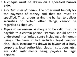 Every bank has its own printed cheque forms which are supplied to the account holders at the time of opening the account as well as, subsequently whenever needed. These forms are printed on special security paper which is sensitive to chemicals and makes any chemical alterations noticeable. Although, legally; a customer may withdraw his money even by writing his directions to the banker on a plain paper but in practice bankers honour only those orders which are issued on the printed forms of cheques.