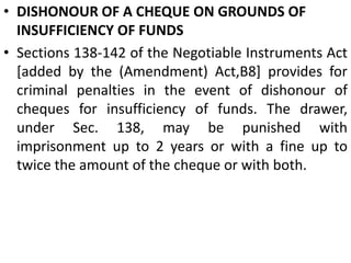 E.I. = "Endorsement Irregular".When an endorsement on a cheque is not in order e.g., the spelling of the payee's name appearing in the endorsement from that on the face of the cheque, the cheque is returned with his remark.E.N.C. = "Effects Not Cleared." This reply is given where the drawer has paid in cheques or bills for collection, but their proceeds have not been realised by that time."Irregularly drawn: requires confirmation." This expression is used where the cheque appears to have been drawn in an unusual manner or ambiguous manner or where the banker suspects the cheque having been tampered with.